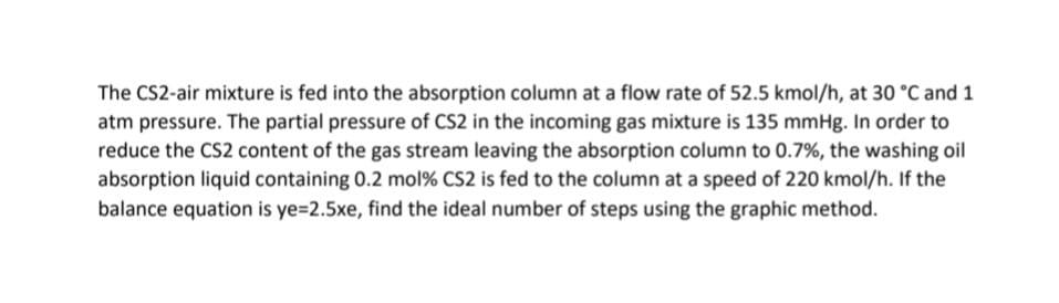 The Cs2 Air Mixture Is Fed Into The Absorption Column At A Flow Rate Of 52 5 Kmol H At 30 C And 1 Atm Pressure The Pa 1
