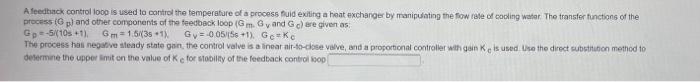A Feedback Control Loop Is Used To Control The Temperature Of A Processfuld Exiting A Heat Exchanger By Manipulating The 1