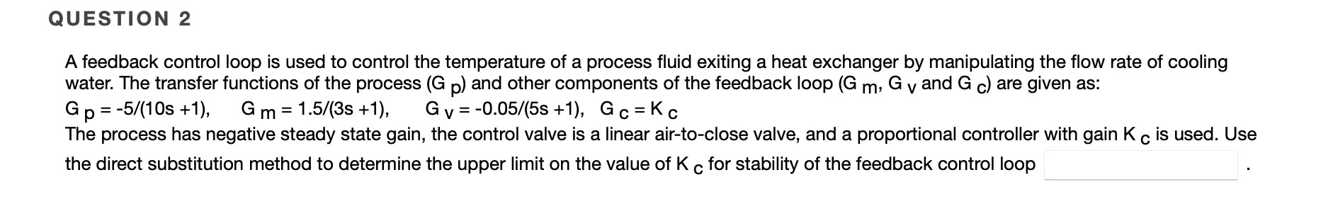Question 2 A Feedback Control Loop Is Used To Control The Temperature Of A Process Fluid Exiting A Heat Exchanger By M 1