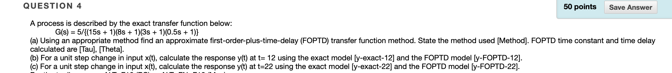 Question 4 50 Points Save Answer A Process Is Described By The Exact Transfer Function Below G S 5 15s 1 8 1 1