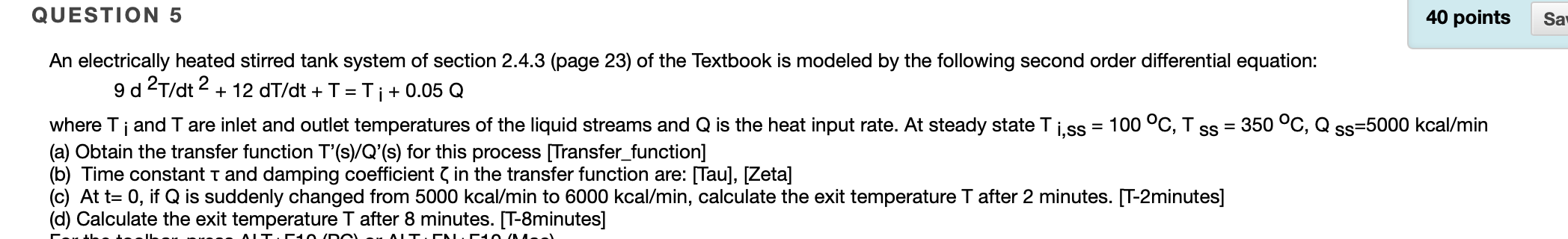Question 5 40 Points Sa An Electrically Heated Stirred Tank System Of Section 2 4 3 Page 23 Of The Textbook Is Model 1