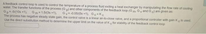 A Feedback Control Loop Is Used To Control The Temperature Of A Process Fluid Exiting A Heat Exchanger By Manipulating T 1