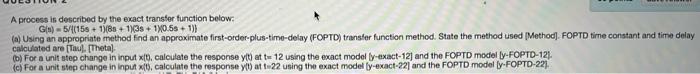 A Process Is Described By The Exact Transfer Function Below Gs 5 1156 1 8 1 3 1x0 581 A Using An Appropriat 1