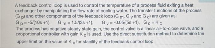 A Feedback Control Loop Is Used To Control The Temperature Of A Process Fluid Exiting A Heat Exchanger By Manipulating T 1