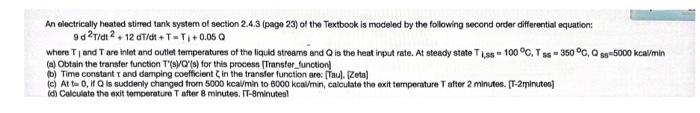 An Electrically Heated Stirred Tank System Of Section 2 4 3 Page 23 Of The Textbook Is Modeled By The Following Second 1