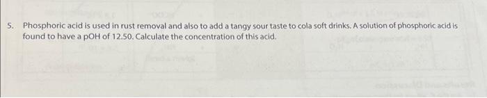 5 Phosphoric Acid Is Used In Rust Removal And Also To Add A Tangy Sour Taste To Cola Soft Drinks A Solution Of Phospho 1