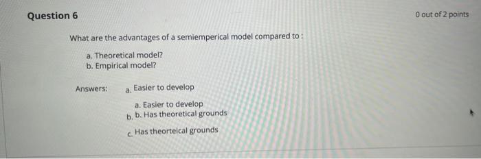 Question 6 0 Out Of 2 Points What Are The Advantages Of A Semiemperical Model Compared To 1 A Theoretical Model B Em 1