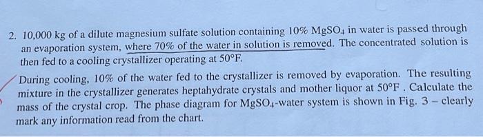 2 10 000 Kg Of A Dilute Magnesium Sulfate Solution Containing 10 Mgso4 In Water Is Passed Through An Evaporation Syste 1