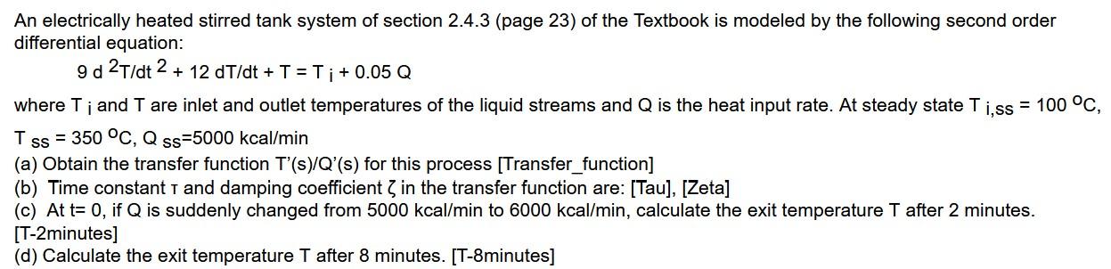 An Electrically Heated Stirred Tank System Of Section 2 4 3 Page 23 Of The Textbook Is Modeled By The Following Second 1
