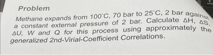 Problem A Constant External Pressure Of 2 Bar Calculate Ah As Methane Expands From 100 C 70 Bar To 25 C 2 Bar Again 1