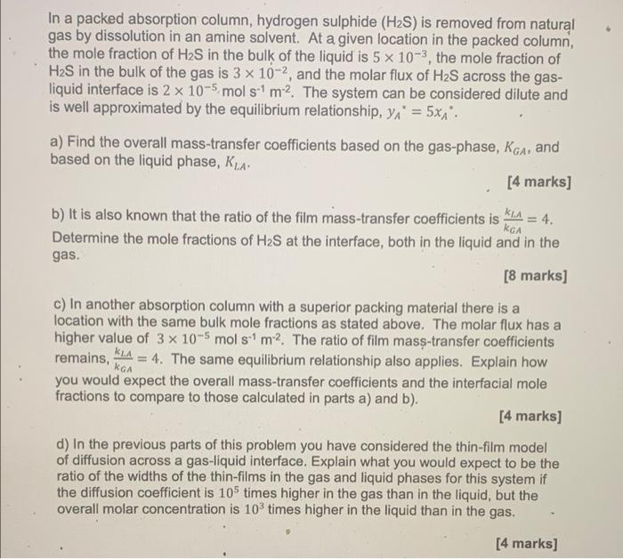 In A Packed Absorption Column Hydrogen Sulphide H2s Is Removed From Natural Gas By Dissolution In An Amine Solvent A 1