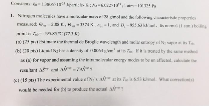 Constants Ks 1 3806x10 23 J Particle K Na 6 022x102 1 Atm 101325 Pa 1 Nitrogen Molecules Have A Molecular Mass O 1