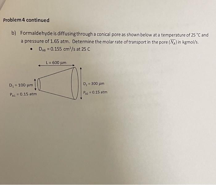 Problem 4 Continued B Formaldehyde Is Diffusing Through A Conical Pore As Shown Below At A Temperature Of 25 C And A P 1