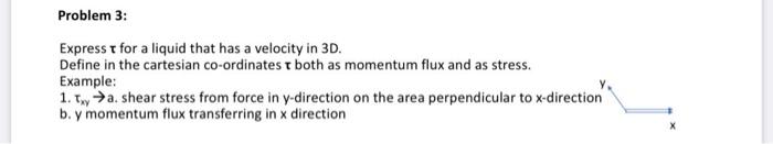 Problem 3 Express T For A Liquid That Has A Velocity In 3d Define In The Cartesian Co Ordinates T Both As Momentum Flu 1
