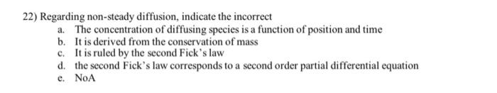 22 Regarding Non Steady Diffusion Indicate The Incorrect A The Concentration Of Diffusing Species Is A Function Of Po 1