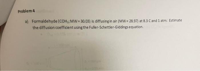 Problem 4 A Formaldehyde Coh Mw 30 03 Is Diffusing In Air Mw 28 97 At 8 3 C And 1 Atm Estimate The Diffusion 1