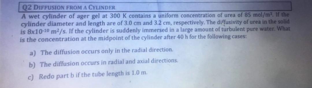 Q2 Diffusion From A Cylinder A Wet Cylinder Of Ager Gel At 300 K Contains A Uniform Concentration Of Urea Of 85 Mol M 1