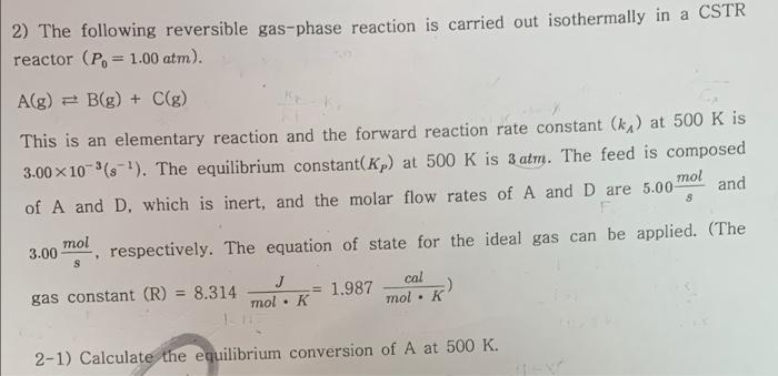 2 The Following Reversible Gas Phase Reaction Is Carried Out Isothermally In A Cstr Reactor P 1 00 Atm A G B 1