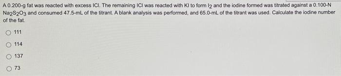 A0 200 G Fat Was Reacted With Excess Icl The Remaining Ici Was Reacted With Kl To Form 12 And The Iodine Formed Was Tit 1