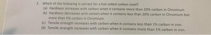 2 Which Of The Following Is Correct For A Hot Rolled Carbon Steel A Hardness Increases With Carbon When It Contains 1