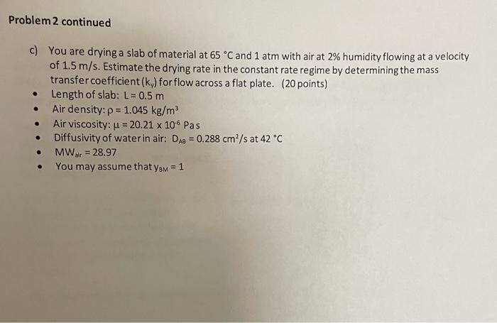 Problem 2 Continued C You Are Drying A Slab Of Material At 65 C And 1 Atm With Air At 2 Humidity Flowing At A Velocit 1