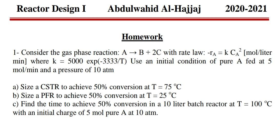 Reactor Design I Abdulwahid Al Hajjaj 2020 2021 Homework 1 Consider The Gas Phase Reaction A B 2c With Rate Law 1