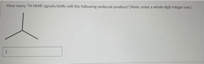 How Many H Nmr Signals Shifts Will The Following Molecule Produce Note Enter A Whole Digit Integer Only 1 1