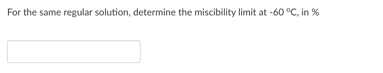 Consider A Regular Solution For Which Energy W Kj 5 Mol At What Temperature In K Will A Miscibility Limit Emerge 3