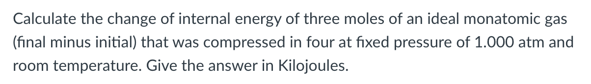 Calculate The Change Of Internal Energy Of Three Moles Of An Ideal Monatomic Gas Final Minus Initial That Was Compress 1