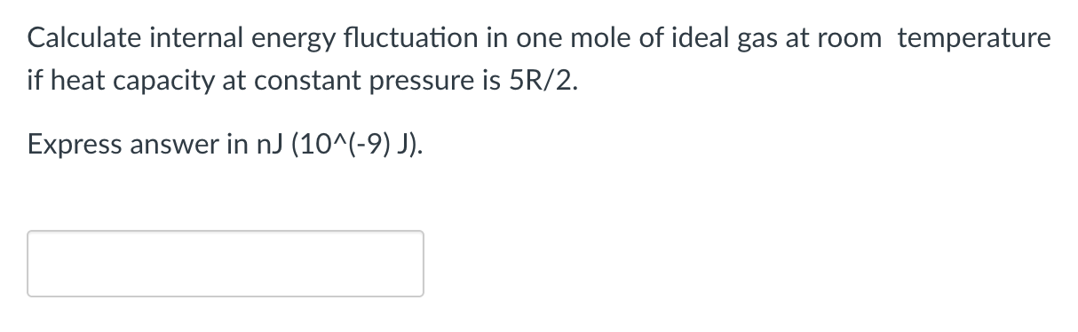 Calculate Internal Energy Fluctuation In One Mole Of Ideal Gas At Room Temperature If Heat Capacity At Constant Pressure 1