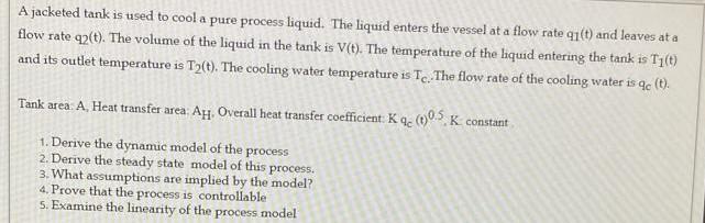 A Jacketed Tank Is Used To Cool A Pure Process Liquid The Liquid Enters The Vessel At A Flow Rate T And Leaves At A F 1