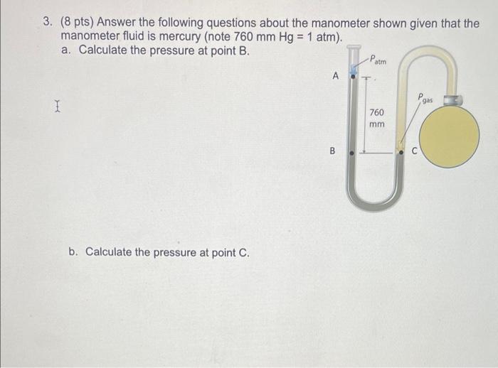 3 8 Pts Answer The Following Questions About The Manometer Shown Given That The Manometer Fluid Is Mercury Note 760 1