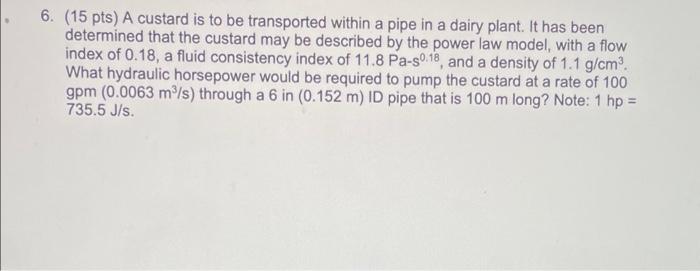 6 15 Pts A Custard Is To Be Transported Within A Pipe In A Dairy Plant It Has Been Determined That The Custard May B 1