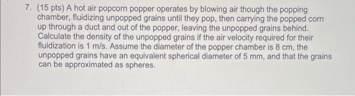 7 15 Pts A Hot Air Popcorn Popper Operates By Blowing Air Though The Popping Chamber Fluidizing Unpopped Grains Unti 1