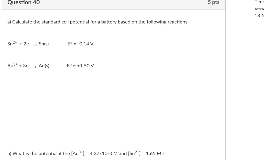 Question 40 5 Pts Time Attem 18 A Calculate The Standard Cell Potential For A Battery Based On The Following Reactions 1