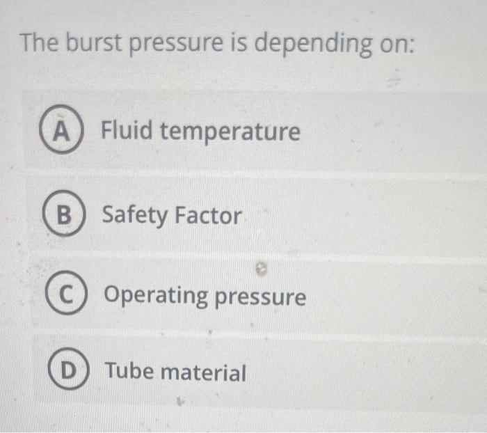 The Burst Pressure Is Depending On A Fluid Temperature B Safety Factor C Operating Pressure D Tube Material 1