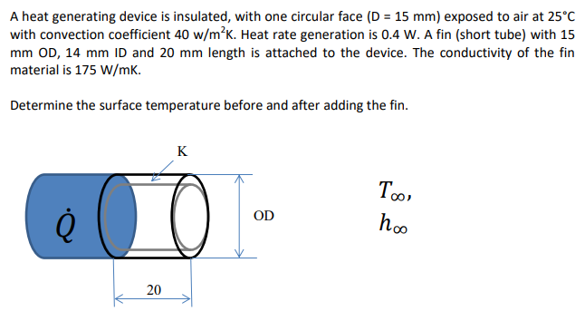 A Heat Generating Device Is Insulated With One Circular Face D 15 Mm Exposed To Air At 25 C With Convection Coeffic 1