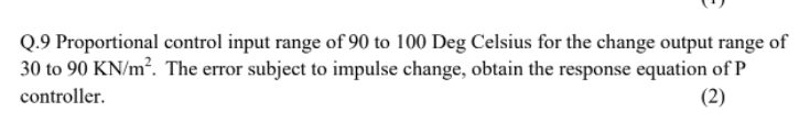 Q 9 Proportional Control Input Range Of 90 To 100 Deg Celsius For The Change Output Range Of 30 To 90 Kn M The Error S 1