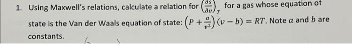 Av T 1 Using Maxwell S Relations Calculate A Relation For For A Gas Whose Equation Of P V B Rt Note A An 1