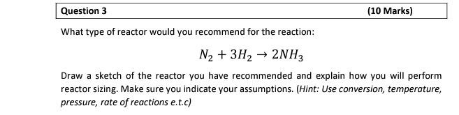 Question 3 10 Marks What Type Of Reactor Would You Recommend For The Reaction N2 3h2 2nh3 Draw A Sketch Of The Re 1
