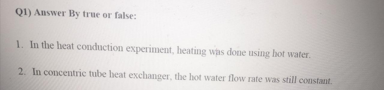 Q1 Answer By True Or False 1 In The Heat Conduction Experiment Heating Was Done Using Hot Water 2 In Concentric Tu 1