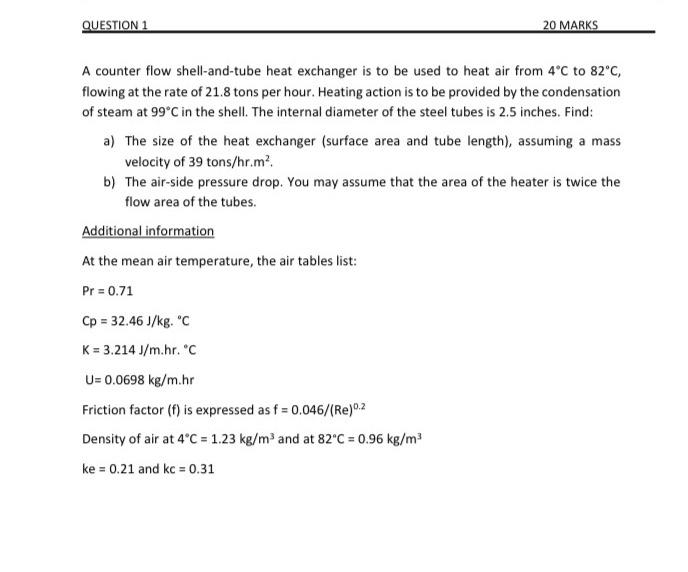 Question 1 20 Marks A Counter Flow Shell And Tube Heat Exchanger Is To Be Used To Heat Air From 4 C To 82 C Flowing At 1