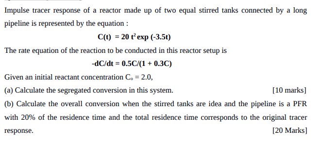 Impulse Tracer Response Of A Reactor Made Up Of Two Equal Stirred Tanks Connected By A Long Pipeline Is Represented By T 1