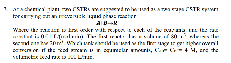 3 At A Chemical Plant Two Cstrs Are Suggested To Be Used As A Two Stage Cstr System For Carrying Out An Irreversible L 1