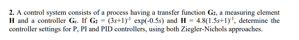 2 A Control System Consists Of A Process Having A Transfer Function G2 A Measuring Element H And A Controller Ge If G 1