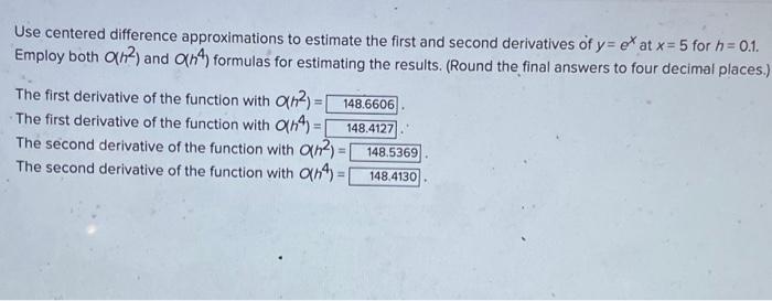 Use Centered Difference Approximations To Estimate The First And Second Derivatives Of Y Ef At X 5 For H 0 1 Employ 1