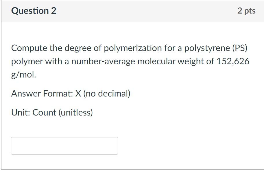 Question 2 2 Pts Compute The Degree Of Polymerization For A Polystyrene Ps Polymer With A Number Average Molecular Wei 1