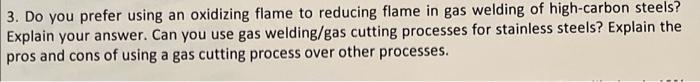 3 Do You Prefer Using An Oxidizing Flame To Reducing Flame In Gas Welding Of High Carbon Steels Explain Your Answer C 1