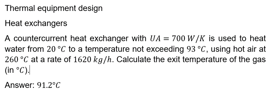 Thermal Equipment Design Heat Exchangers A Countercurrent Heat Exchanger With Ua 700 W K Is Used To Heat Water From 20 1
