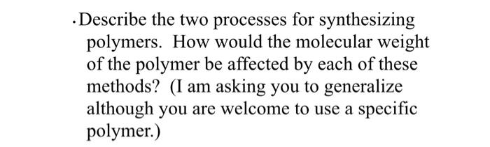 Describe The Two Processes For Synthesizing Polymers How Would The Molecular Weight Of The Polymer Be Affected By Eac 1
